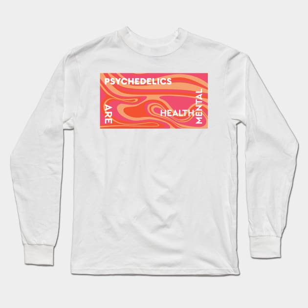 Psychedelics Are Mental Health Long Sleeve T-Shirt by Dusty Daze